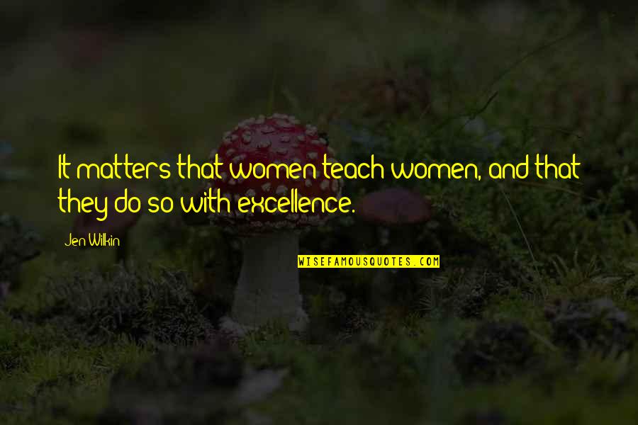 Excellence From The Bible Quotes By Jen Wilkin: It matters that women teach women, and that