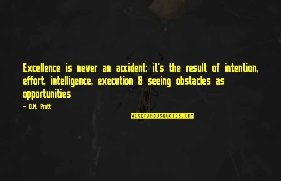 Excellence In Execution Quotes By D.M. Pratt: Excellence is never an accident; it's the result