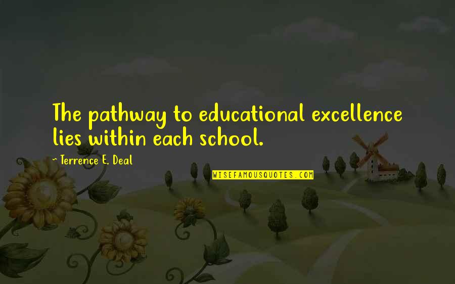 Excellence In School Quotes By Terrence E. Deal: The pathway to educational excellence lies within each