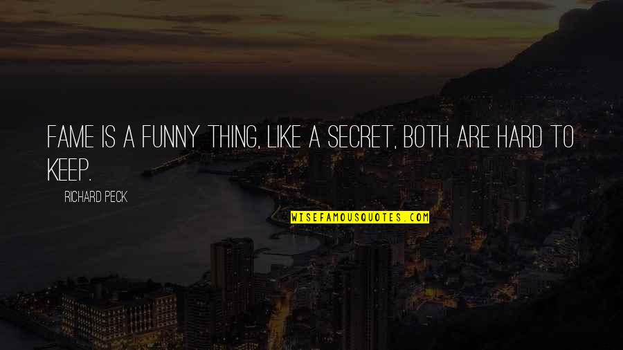 Excellence Is A Choice Quote Quotes By Richard Peck: Fame is a funny thing, like a secret,