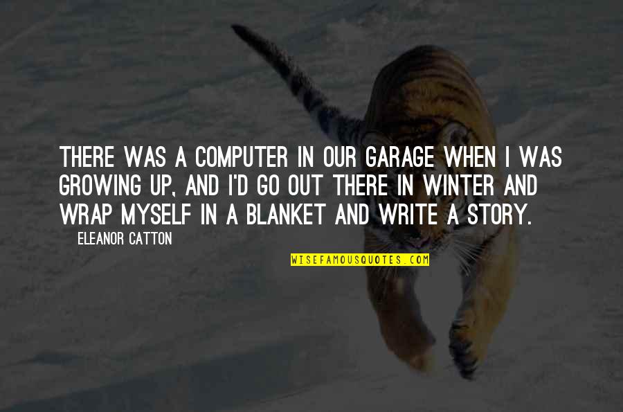 Excellence Is Not A Destination Quotes By Eleanor Catton: There was a computer in our garage when