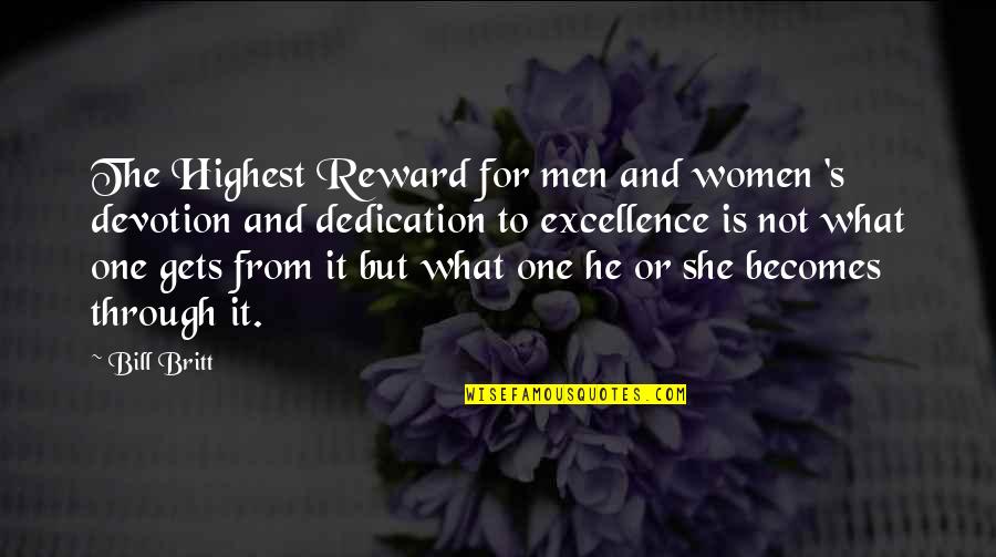 Excellence Is Quotes By Bill Britt: The Highest Reward for men and women 's