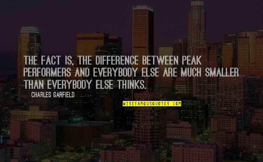 Excellence Is Quotes By Charles Garfield: The fact is, the difference between peak performers