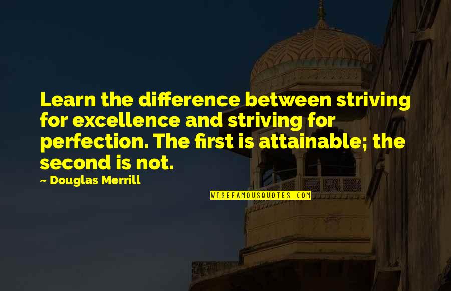Excellence Is Quotes By Douglas Merrill: Learn the difference between striving for excellence and