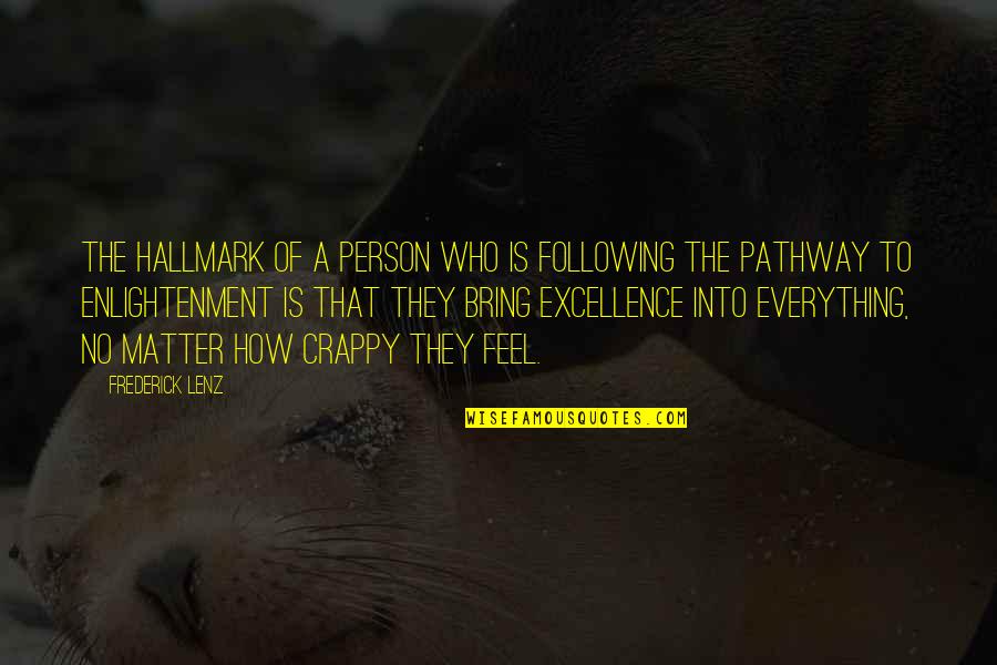 Excellence Is Quotes By Frederick Lenz: The hallmark of a person who is following