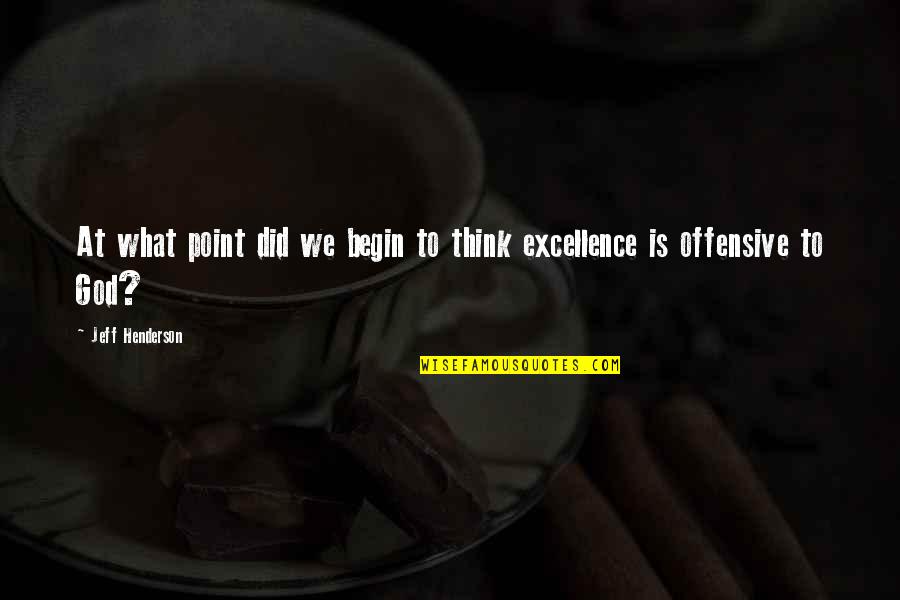 Excellence Is Quotes By Jeff Henderson: At what point did we begin to think