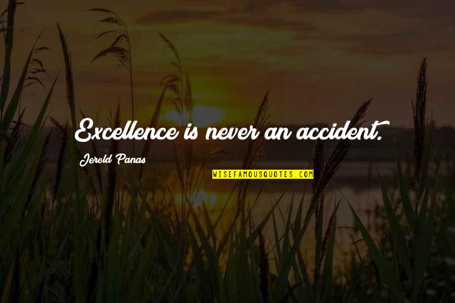 Excellence Is Quotes By Jerold Panas: Excellence is never an accident.