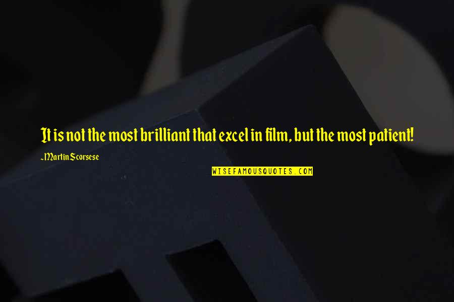 Excellence Is Quotes By Martin Scorsese: It is not the most brilliant that excel