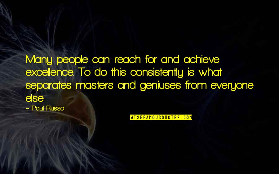 Excellence Is Quotes By Paul Russo: Many people can reach for and achieve excellence.