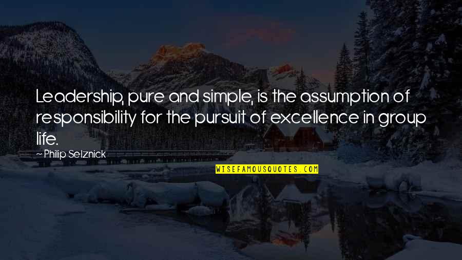 Excellence Is Quotes By Philip Selznick: Leadership, pure and simple, is the assumption of