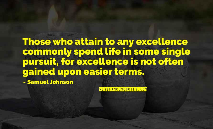 Excellence Is Quotes By Samuel Johnson: Those who attain to any excellence commonly spend