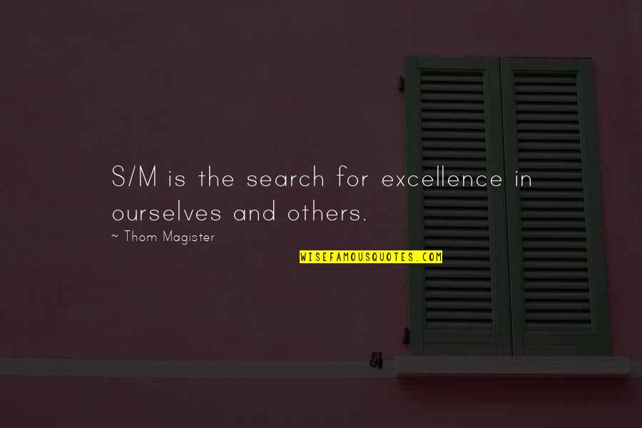 Excellence Is Quotes By Thom Magister: S/M is the search for excellence in ourselves