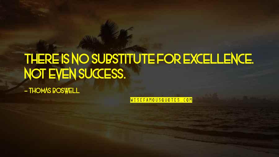 Excellence Is Quotes By Thomas Boswell: There is no substitute for excellence. Not even