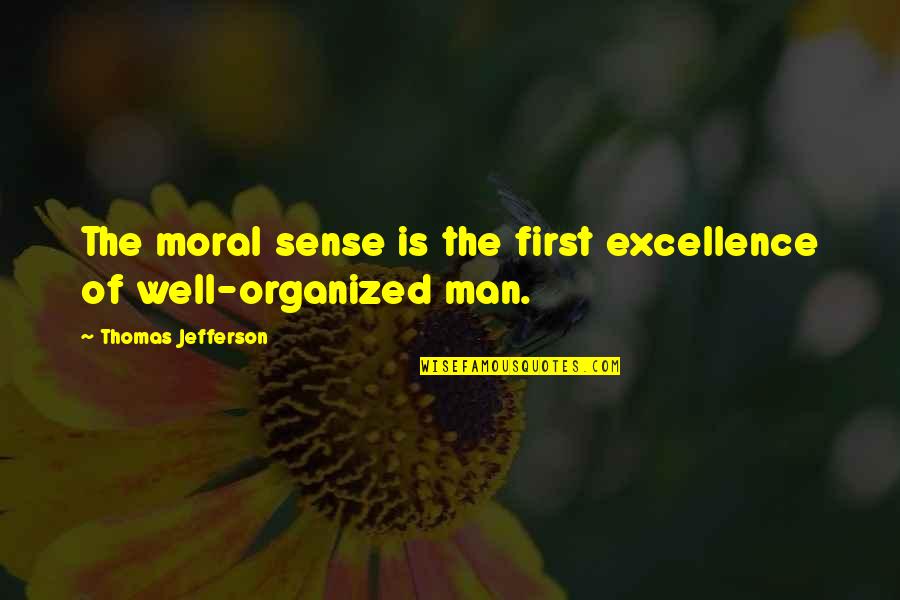 Excellence Is Quotes By Thomas Jefferson: The moral sense is the first excellence of