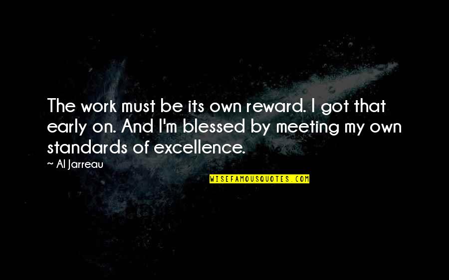Excellence Work Quotes By Al Jarreau: The work must be its own reward. I
