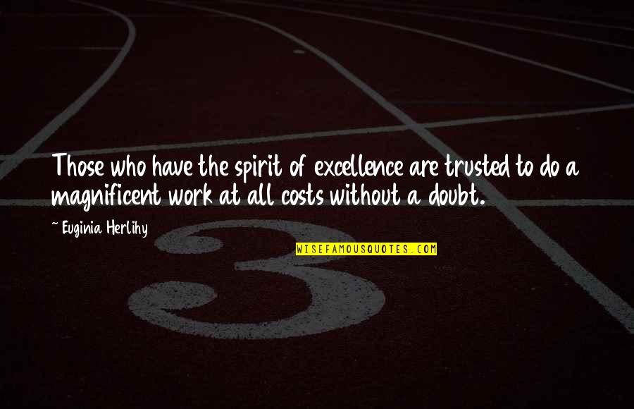 Excellence Work Quotes By Euginia Herlihy: Those who have the spirit of excellence are