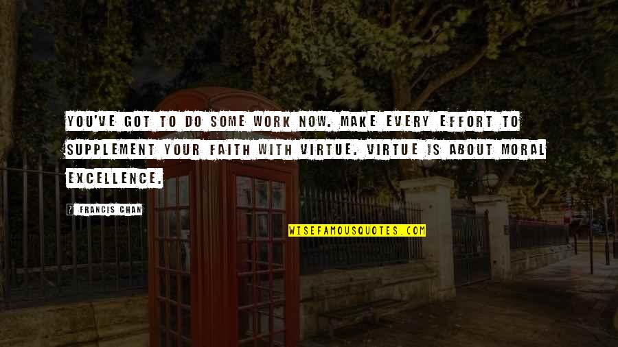 Excellence Work Quotes By Francis Chan: You've got to do some work now. Make Excellence Work Quotes By Francis Chan: You've got to do some work now. Make