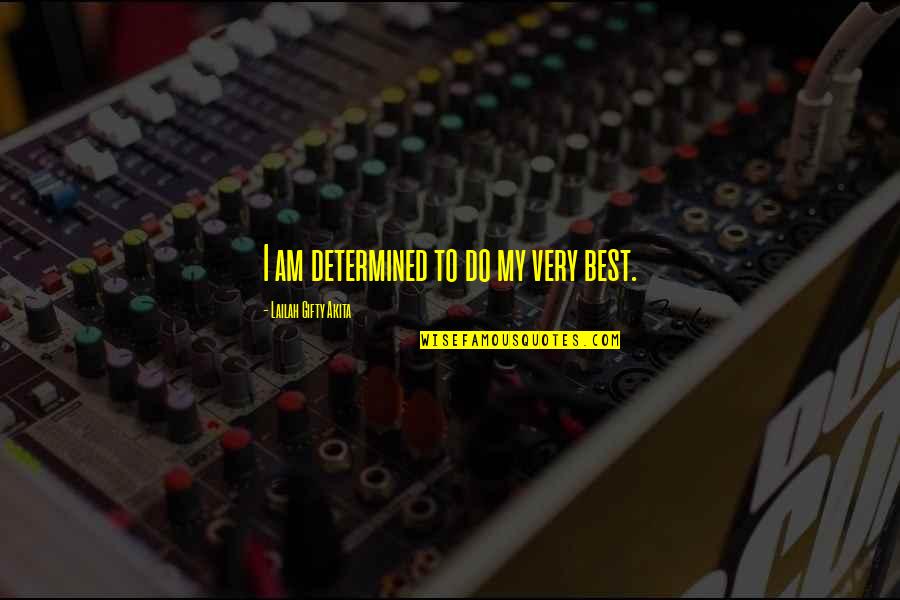 Excellence Work Quotes By Lailah Gifty Akita: I am determined to do my very best.