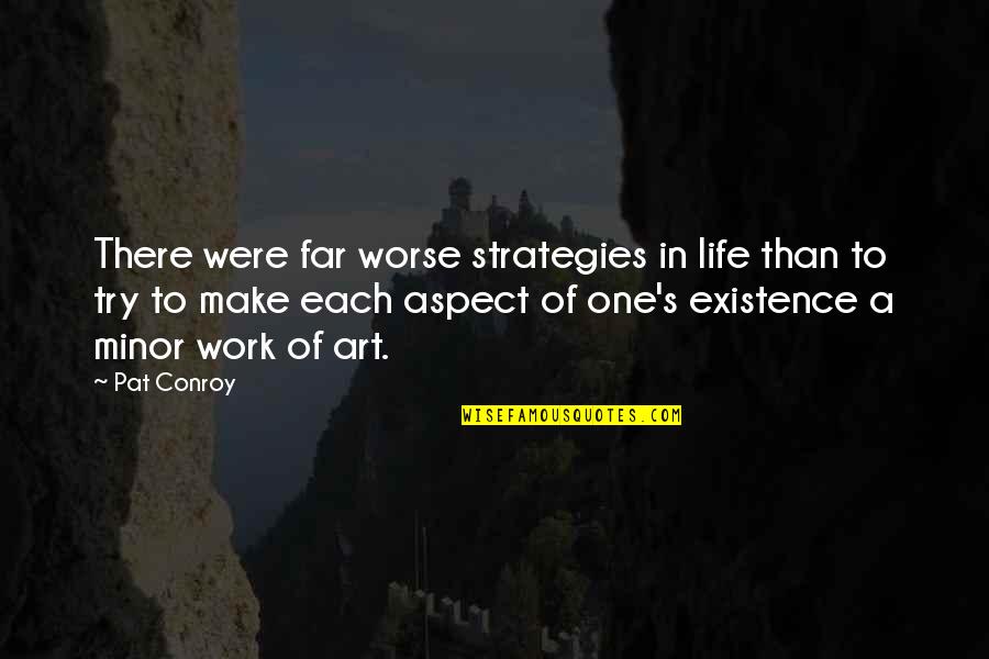 Excellence Work Quotes By Pat Conroy: There were far worse strategies in life than