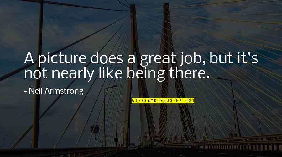 Excellencestylist Quotes By Neil Armstrong: A picture does a great job, but it's Excellencestylist Quotes By Neil Armstrong: A picture does a great job, but it's