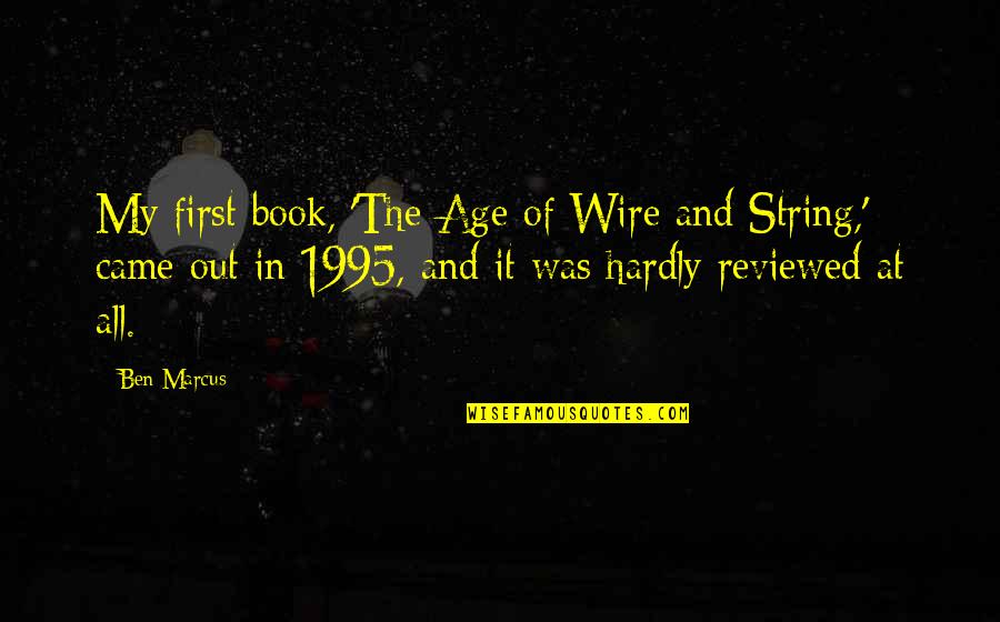 Excellencies Of Christ Quotes By Ben Marcus: My first book, 'The Age of Wire and