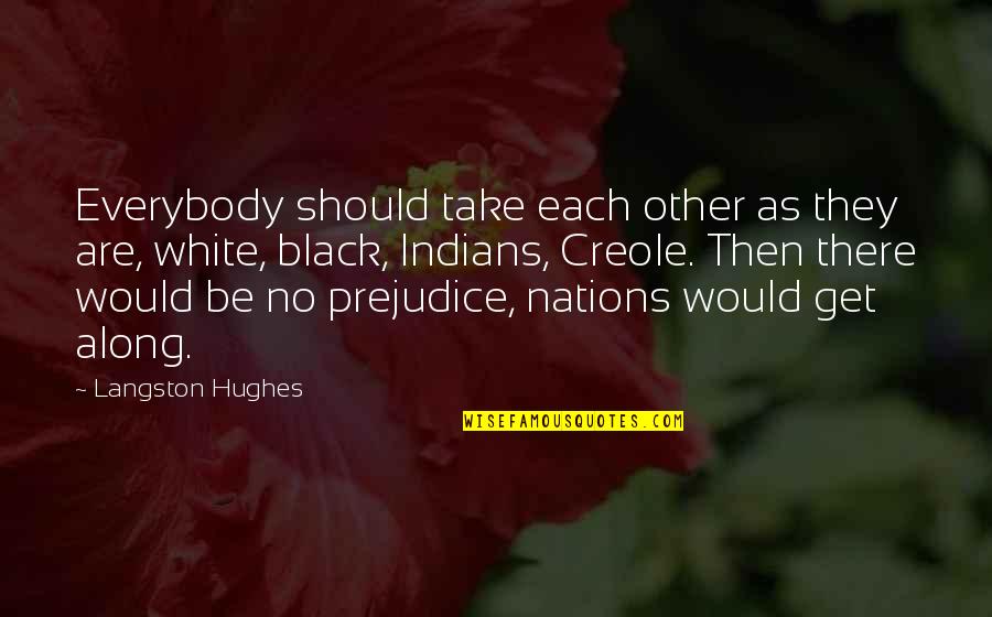 Excellencies Of Christ Quotes By Langston Hughes: Everybody should take each other as they are,