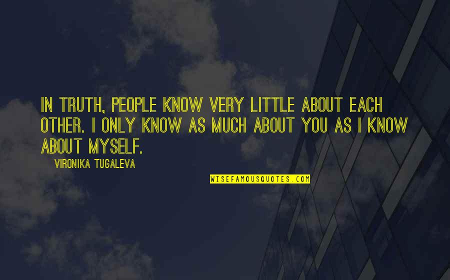 Excellencies Of Christ Quotes By Vironika Tugaleva: In truth, people know very little about each