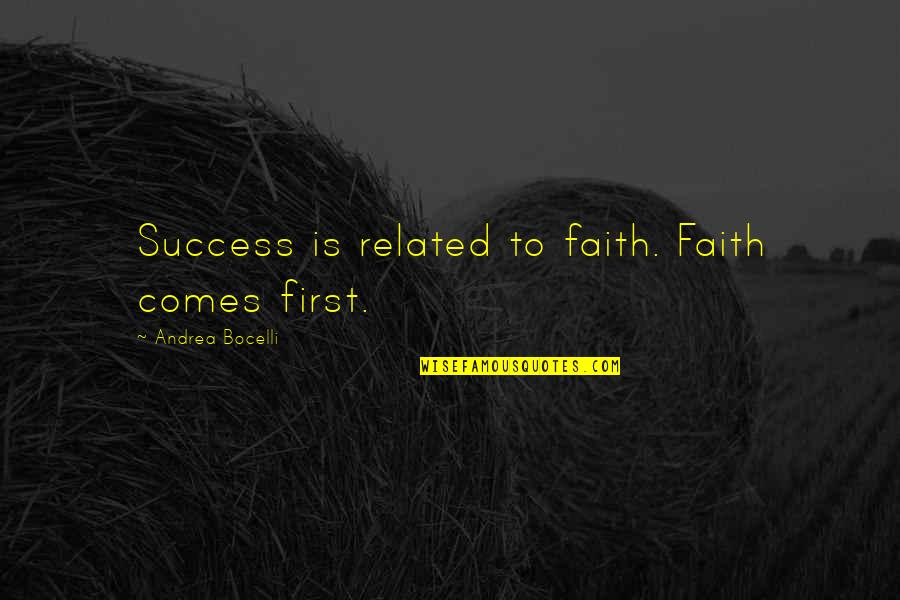 Excellent Adventure Quotes By Andrea Bocelli: Success is related to faith. Faith comes first.