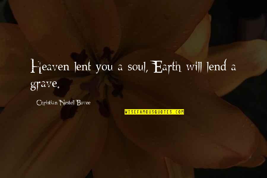 Excellent Adventure Quotes By Christian Nestell Bovee: Heaven lent you a soul, Earth will lend