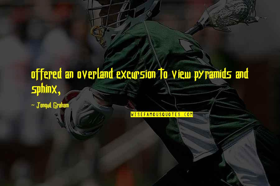 Excellent Dance Quotes By Jonquil Graham: offered an overland excursion to view pyramids and Excellent Dance Quotes By Jonquil Graham: offered an overland excursion to view pyramids and