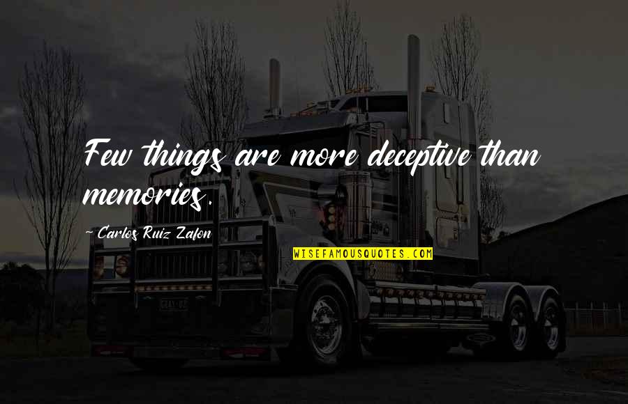 Excellent Dark Humor Quotes By Carlos Ruiz Zafon: Few things are more deceptive than memories.