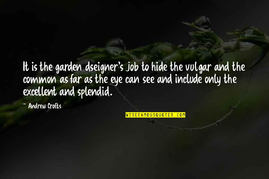 Excellent Job Quotes By Andrew Crofts: It is the garden dseigner's job to hide Excellent Job Quotes By Andrew Crofts: It is the garden dseigner's job to hide