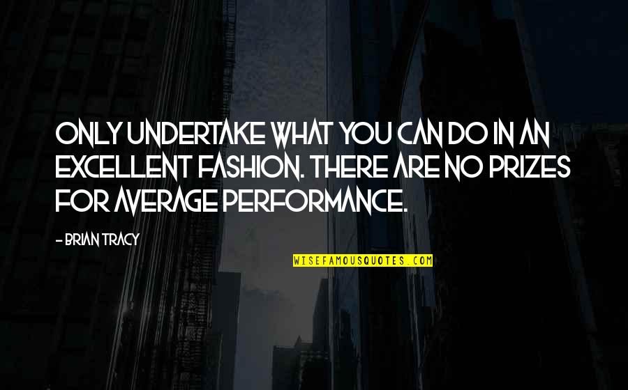 Excellent Quotes By Brian Tracy: Only undertake what you can do in an