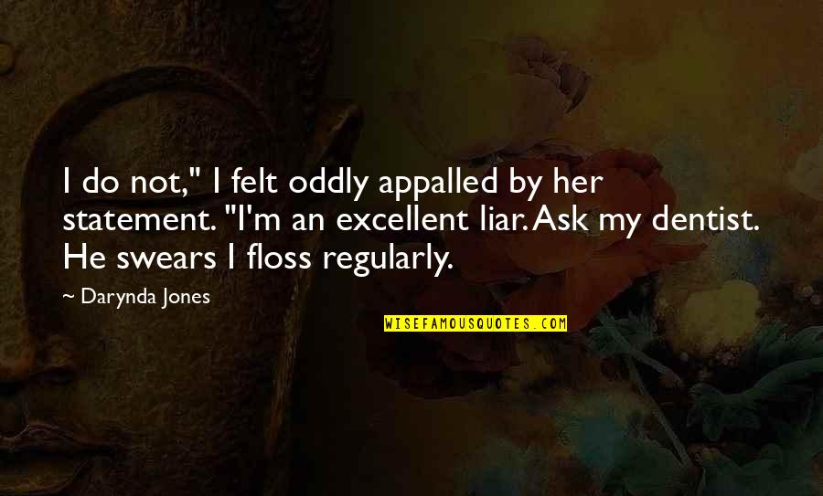 Excellent Quotes By Darynda Jones: I do not," I felt oddly appalled by