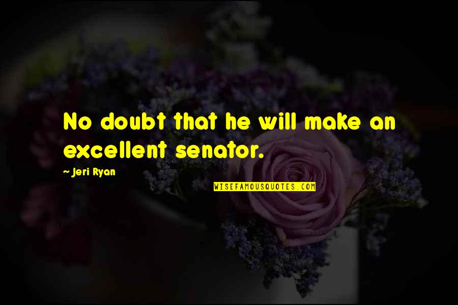 Excellent Quotes By Jeri Ryan: No doubt that he will make an excellent
