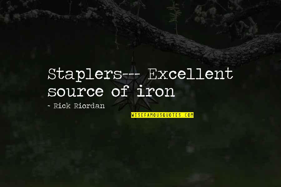 Excellent Quotes By Rick Riordan: Staplers--- Excellent source of iron