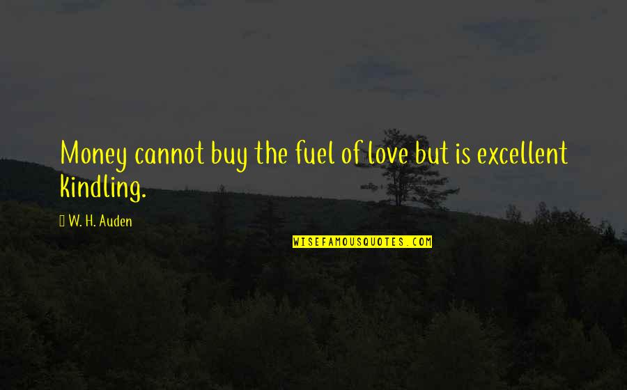 Excellent Quotes By W. H. Auden: Money cannot buy the fuel of love but