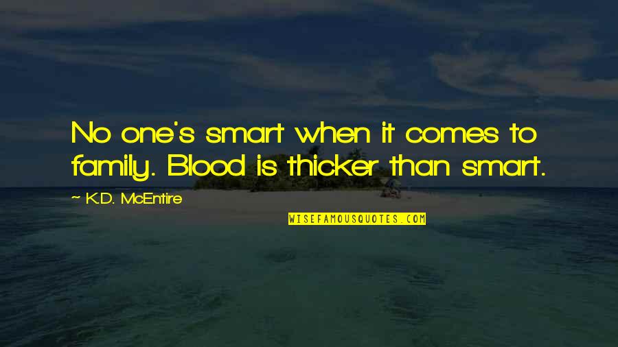 Excellent Work Done Quotes By K.D. McEntire: No one's smart when it comes to family.