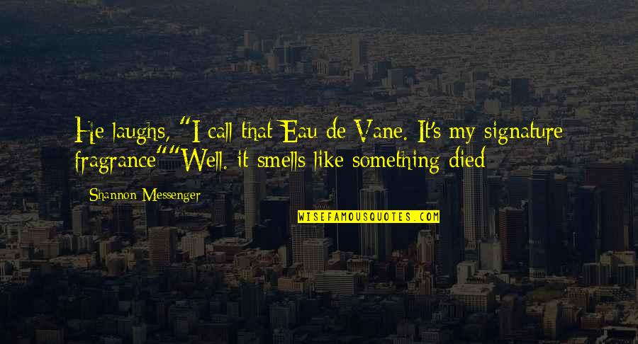 Excellente Nuit Quotes By Shannon Messenger: He laughs, "I call that Eau de Vane.