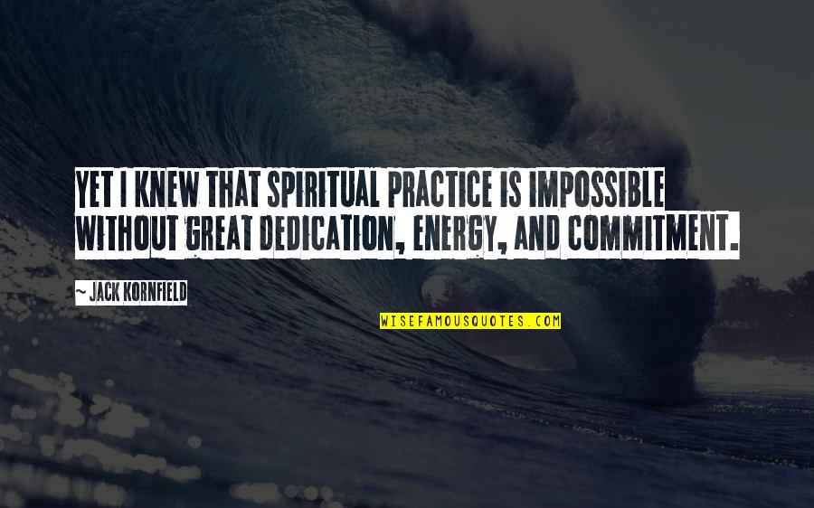 Excellently Crossword Quotes By Jack Kornfield: Yet I knew that spiritual practice is impossible Excellently Crossword Quotes By Jack Kornfield: Yet I knew that spiritual practice is impossible