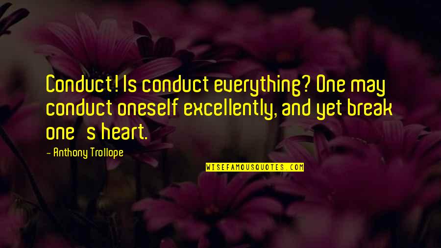 Excellently Quotes By Anthony Trollope: Conduct! Is conduct everything? One may conduct oneself