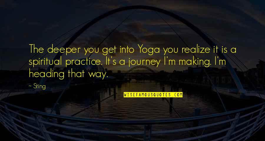 Excellently Quotes By Sting: The deeper you get into Yoga you realize