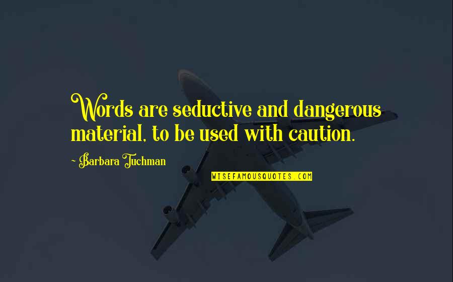 Excellentshadow Quotes By Barbara Tuchman: Words are seductive and dangerous material, to be Excellentshadow Quotes By Barbara Tuchman: Words are seductive and dangerous material, to be