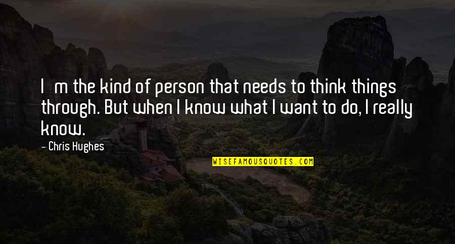 Excelling In Adversity Quotes By Chris Hughes: I'm the kind of person that needs to