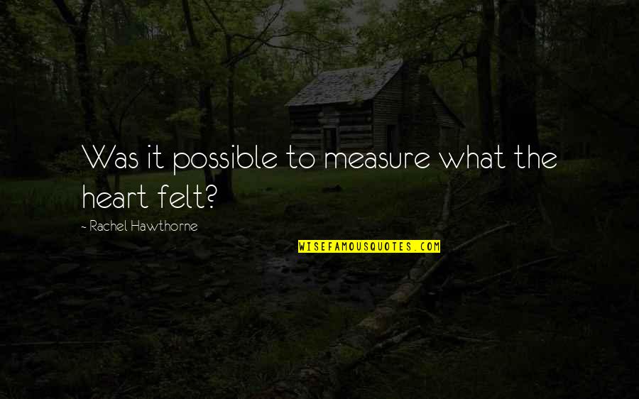 Excelling In Adversity Quotes By Rachel Hawthorne: Was it possible to measure what the heart