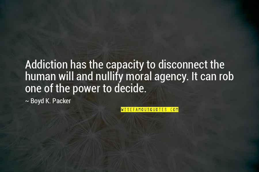 Excelling In Life Quotes By Boyd K. Packer: Addiction has the capacity to disconnect the human