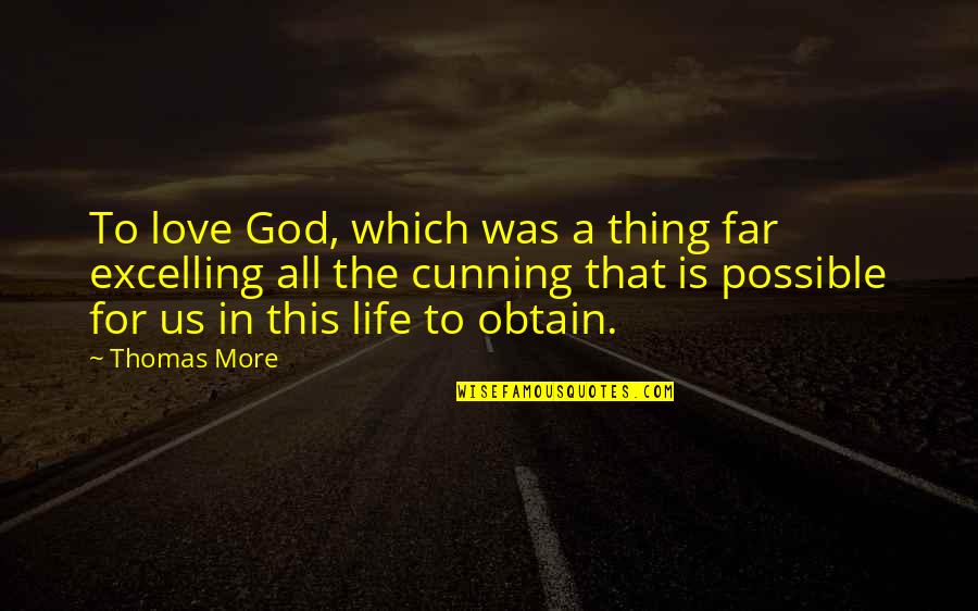 Excelling In Life Quotes By Thomas More: To love God, which was a thing far