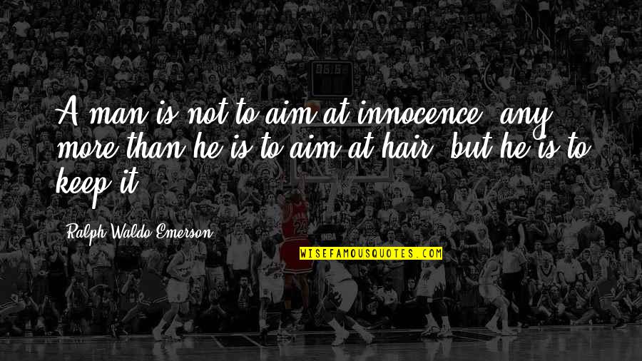 Excelling In Sports Quotes By Ralph Waldo Emerson: A man is not to aim at innocence,