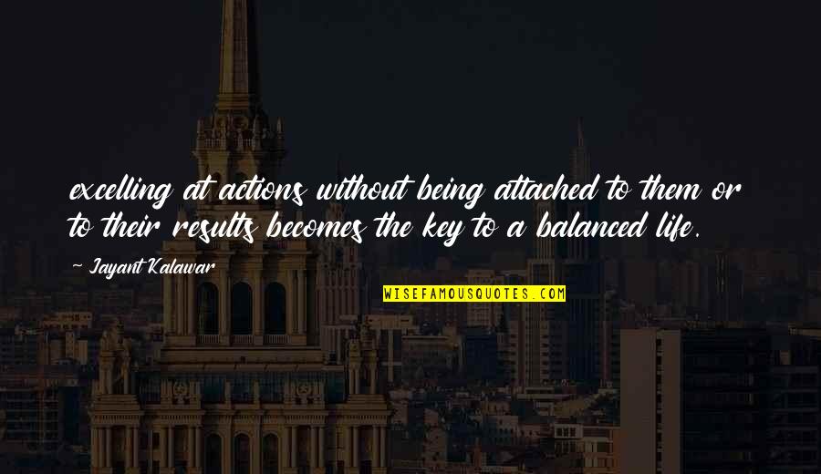 Excelling Quotes By Jayant Kalawar: excelling at actions without being attached to them