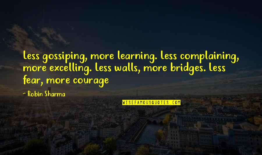 Excelling Quotes By Robin Sharma: Less gossiping, more learning. Less complaining, more excelling.
